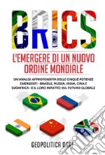 BRICS: L&apos;Emergere di un Nuovo Ordine MondialeUn&apos;Analisi Approfondita delle Cinque Potenze Emergenti - Brasile, Russia, India, Cina e Sudafrica - e il Loro Impatto sul Futuro Globale. E-book. Formato EPUB ebook