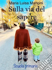 Sulla via del sapereScuola Primaria. E-book. Formato EPUB ebook