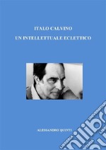 Italo Calvino. Un intellettuale eclettico.. E-book. Formato EPUB