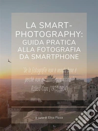 La smart-photography: guida pratica alla fotografia da smartphone. E-book. Formato PDF ebook