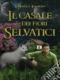 Il Casale Dei Fiori Selvatici. E-book. Formato EPUB ebook