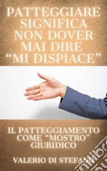 Patteggiare significa non dover mai dire 