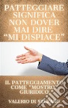 Patteggiare significa non dover mai dire &quot;mi dispiace&quot;Il patteggiamento come &quot;mostro&quot; giuridico. E-book. Formato EPUB ebook