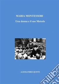 Maria Montessori. Una donna e il suo Metodo.. E-book. Formato EPUB ebook