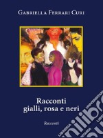 Racconti gialli, rosa e neriRaccolta di racconti. E-book. Formato EPUB ebook