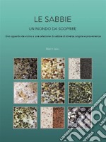 Le sabbie - un mondo da scoprireUno sguardo da vicino a una selezione di sabbie di diversa origine e provenienza. E-book. Formato PDF ebook