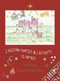 L'allegro cortile & i biscotti di Natale. E-book. Formato PDF ebook di Zia Francy