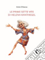 Le prime sette vite di Helena Kanthegel. E-book. Formato EPUB