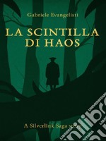 La Scintilla di HaosA Silverlink Saga Story. E-book. Formato EPUB