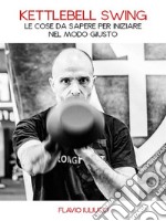 Kettlebell swingLe cose da sapere per iniziare nel modo giusto!. E-book. Formato EPUB