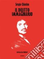 Il Delitto ImmaginarioChi ha ucciso Molière?. E-book. Formato EPUB ebook