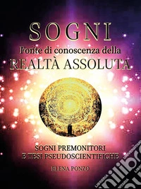 Sogni. Fonte di conoscenza della realtà assoluta. E-book. Formato EPUB ebook