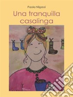 Una tranquilla casalinga. E-book. Formato EPUB ebook