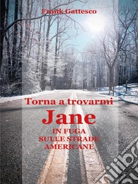 Torna a trovarmi, Jane  -  In fuga sulle strade americane. E-book. Formato EPUB ebook