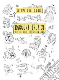 Storie erotiche, che poi così erotiche non sono vol. I. E-book. Formato EPUB ebook