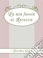 La mia favola al rovescio. E-book. Formato EPUB