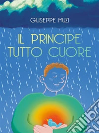 il principe tutto cuore. E-book. Formato EPUB ebook
