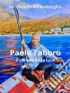 Paolo Fabbro - Il pittore della luce. E-book. Formato EPUB ebook