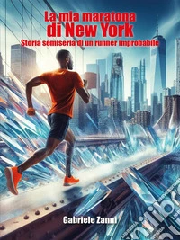 La mia maratona di New York - Storia semiseria di un runner improbabile. E-book. Formato EPUB ebook