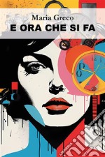 E ora che si fa. E-book. Formato EPUB ebook