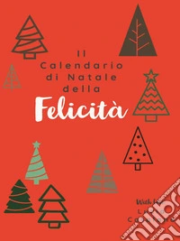Il Calendario di Natale della Felicità24 pratiche per una felicità duratura. E-book. Formato EPUB ebook