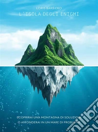 L'isola degli enigmiScoprirai una montagna di soluzioni o affonderai in un mare di problemi?. E-book. Formato EPUB ebook