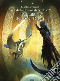 Saga della Corona delle Rose - L'equilibrio dei Tre Regni Vol. 5. E-book. Formato EPUB ebook