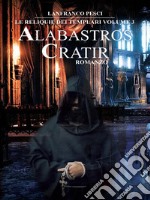 Le Reliquie dei Templari - Volume 3. Alabastros Cratir. E-book. Formato EPUB ebook