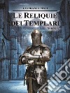 Le Reliquie dei Templari - Trilogia Completa. E-book. Formato EPUB ebook