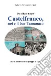 Castelfranco, noi e il bar TamanacoStorie semiserie di un gruppo di amici. E-book. Formato EPUB ebook di Roberto Parmeggiani