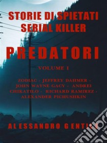 PredatoriStorie di spietati serial killer. E-book. Formato EPUB ebook di Alessandro Gentile