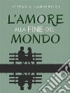 L&apos;amore alla fine del mondo. E-book. Formato EPUB ebook