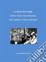 I 4 Moschettieri. Alberto Sordi, Nino Manfredi, Ugo Tognazzi, Vittorio Gassman.. E-book. Formato EPUB