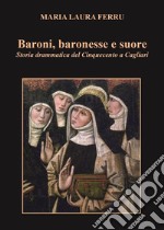 Baroni, baronesse e suore Storia drammatica del Cinquecento a Cagliari. E-book. Formato EPUB ebook