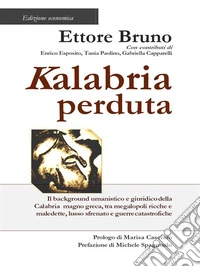 KALABRIA PERDUTA. Edizione economicaIl background umanistico e giuridico della  Calabria  magno greca,  tra megalopoli ricche e  maledette, lusso sfrenato e guerre catastrofiche. E-book. Formato EPUB ebook