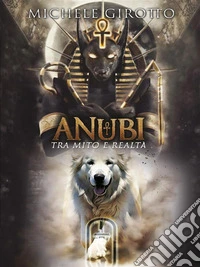 Anubi tra mito e realtà. E-book. Formato EPUB ebook