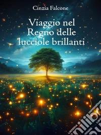 Viaggio nel Regno delle Lucciole BrillantiIl regno incantato. E-book. Formato EPUB ebook