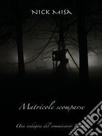Matricole scomparseUna indagine del commissario Roversi. E-book. Formato EPUB ebook