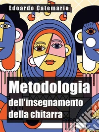 Metodologia dell'insegnamento della chitarra. E-book. Formato EPUB ebook