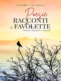 Poesie-Racconti E Favolette-Fantasie Di Pensieri E Di Parole. E-book. Formato EPUB ebook
