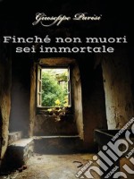 Finché non muori sei immortale. E-book. Formato EPUB