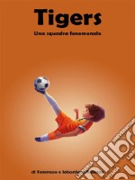 Tigers - Una squadra fenomenale. E-book. Formato EPUB ebook