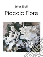 Piccolo Fiore. E-book. Formato EPUB ebook