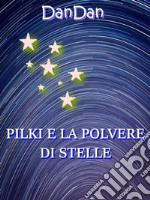 Pilki e la polvere di stelle. E-book. Formato EPUB ebook