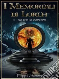 I Memoriali di Lorlh - Gli Eroi di Doral'Har. E-book. Formato EPUB ebook