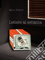 Lettere ai settanta. E-book. Formato EPUB ebook