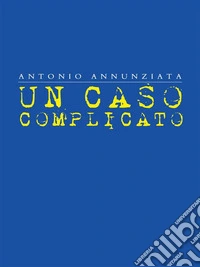 Un Caso Complicato. E-book. Formato EPUB ebook