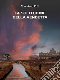 La Solitudine della Vendetta. E-book. Formato EPUB ebook