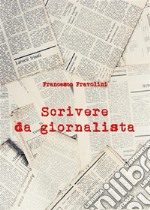 Scrivere da giornalista. E-book. Formato EPUB