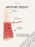 Nato nei tessutitrent&apos;anni di mestiere, trent&apos;anni di tessuti che mi sono passati tra le mani, raccontati alla mia maniera. E-book. Formato PDF ebook